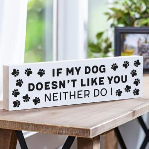 Wooden Sign "If My Dog Doesn't Like You, Neither Do I"34.10